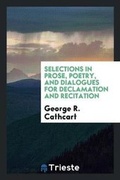 Cover: Selections in Prose, Poetry, and Dialogues for Declamation and Recitation - Trieste Publishing