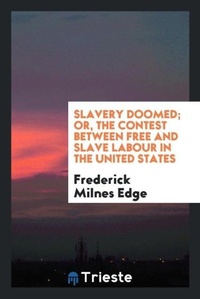 Abbildung von: Slavery Doomed; Or, the Contest Between Free and Slave Labour in the United States - Trieste Publishing