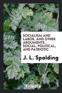 Abbildung von: Socialism and Labor, and Other Arguments, Social, Political, and Patriotic - Trieste Publishing