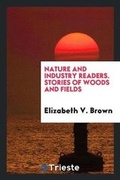 Cover: Nature and Industry Readers. Stories of Woods and Fields - Trieste Publishing