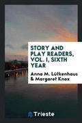 Cover: Story and Play Readers, Vol. I, Sixth Year - Trieste Publishing