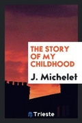 Cover: The Story of My Childhood - Trieste Publishing
