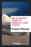 Cover: The Student's Guide to Medical Case-Taking - Trieste Publishing