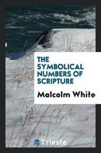 Enlarge image Cover: The Symbolical Numbers of Scripture - Trieste Publishing