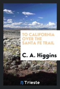 Enlarge image Cover: To California Over the Santa Fe Trail - Trieste Publishing