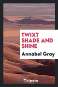 Cover: Twixt Shade and Shine - Trieste Publishing