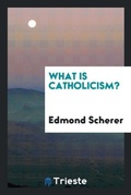 Cover: What Is Catholicism? - Trieste Publishing