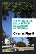 Cover: The Whig Club - Trieste Publishing