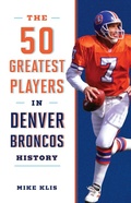 Cover: The 50 Greatest Players in Denver Broncos History - The Lyons Press
