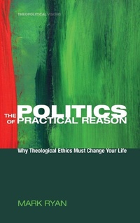 Enlarge image Cover: The Politics of Practical Reason - Wipf & Stock Publishers