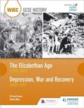 Cover: WJEC GCSE History: The Elizabethan Age 1558-1603 and Depression, War and Recovery 1930-1951 - Hodder Education