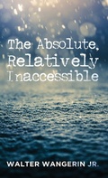 Cover: The Absolute, Relatively Inaccessible - Wipf & Stock Publishers