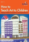 Cover: How to Teach Art to Children - Brilliant Publications