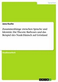 Abbildung von: Zusammenhänge zwischen Sprache und Identität. Die Theorie Barbours und das Beispiel des Nuuk-Dänisch auf Grönland - GRIN Verlag