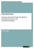 Cover: Gaming und Game-Design. Perspektive, Nutzungsmotivation und Rezeptionsmodalit&auml;t - GRIN Verlag
