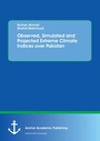 Cover: Observed, Simulated and Projected Extreme Climate Indices over Pakistan - Anchor Academic Publishing