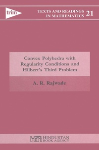 Enlarge image Cover: Convex Polyhedra with Regularity Conditions and Hilbert's Third Problem - Hindustan Book Agency