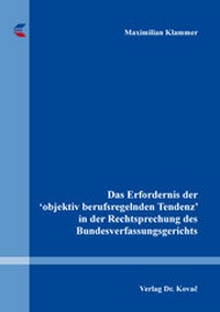 Abbildung von: Das Erfordernis der 'objektiv berufsregelnden Tendenz' in der Rechtsprechung des Bundesverfassungsgerichts - Kovac, Dr. Verlag