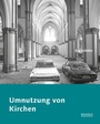 Cover: Umnutzung von Kirchen - Bauhaus-Universit&auml;tsverlag Weimar