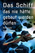 Cover: Das Schiff, das nie h&auml;tte gebaut werden d&uuml;rfen - Machandel-Verlag