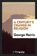 Cover: A Century's Change in Religion - Trieste Publishing