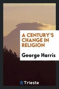 Enlarge image Cover: A Century's Change in Religion - Trieste Publishing
