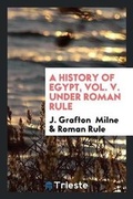 Cover: A History of Egypt Under Roman Rule ... - Trieste Publishing