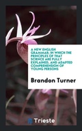 Cover: A New English Grammar; In Which the Principles of That Science Are Fully Explained, and Adapted Comprehension of Young Persons - Trieste Publishing