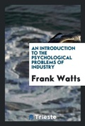 Cover: An Introduction to the Psychological Problems of Industry - Trieste Publishing