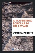 Cover: A Wandering Scholar in the Levant - Trieste Publishing