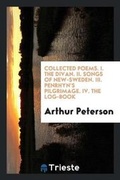 Cover: Collected Poems. I. the Divan. II. Songs of New-Sweden. III. Penrhyn's Pilgrimage. IV. the Log-Book - Trieste Publishing