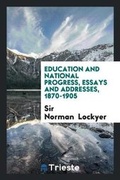 Cover: Education and National Progress, Essays and Addresses, 1870-1905 - Trieste Publishing