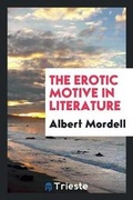 Cover: The Erotic Motive in Literature - Trieste Publishing