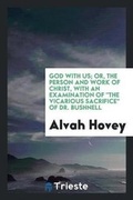 Cover: God with Us; Or, the Person and Work of Christ, with an Examination of the Vicarious Sacrifice of Dr. Bushnell - Trieste Publishing