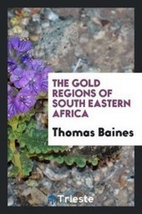 Abbildung von: The Gold Regions of South Eastern Africa - Trieste Publishing