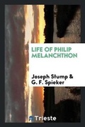 Cover: Life of Philip Melanchthon - Trieste Publishing