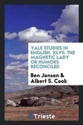 Cover: Yale Studies in English. XLVII. the Magnetic Lady or Humors Reconciled - Trieste Publishing