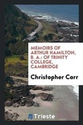 Cover: Memoirs of Arthur Hamilton, B. A. - Trieste Publishing