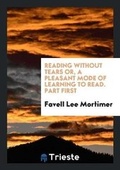 Cover: Reading Without Tears Or, a Pleasant Mode of Learning to Read. Part First - Trieste Publishing