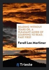 Enlarge image Cover: Reading Without Tears Or, a Pleasant Mode of Learning to Read. Part First - Trieste Publishing