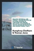 Cover: Remains, Historical and Literary, Connected with the Palatine Counties of Lancaster and Chester, Vol.XLVIII; A Catalogue of the Collection of Tracts for and Against Popery, Part I - Trieste Publishing