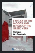Cover: Syntax of the Moods and Tenses of the Greek Verb - Trieste Publishing