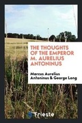Cover: The Thoughts of the Emperor M. Aurelius Antoninus - Trieste Publishing