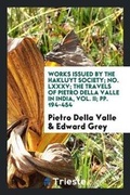 Cover: Works Issued by the Hakluyt Society; No. LXXXV; The Travels of Pietro Della Valle in India, Vol. II; Pp. 194-454 - Trieste Publishing