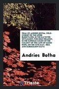 Cover: Trial of Andries Botha, Field-Cornet of the Upper Blinkwater, in the Kat River Settlement, for High Treason, in the Supreme Court of the Colony of the Cape of Good Hope, on the 12th May, 1852, and Subsequent Days - Trieste Publishing