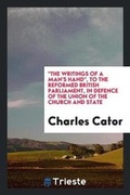 Cover: The Writings of a Man's Hand, to the Reformed British Parliament, in Defence of the Union of the Church and State - Trieste Publishing
