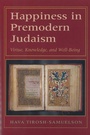 Cover: Happiness in Premodern Judaism - Hebrew Union College Press,U.S.