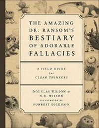 Enlarge image Cover: The Amazing Dr. Ransom's Bestiary of Adorable Fallacies - Canon Press