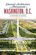 Cover: Classical Architecture and Monuments of Washington, D.C. - Arcadia Publishing (SC)