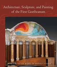 Abbildung von: Architecture, Sculpture, and Painting of the First Goetheanum - Rudolf Steiner Press
